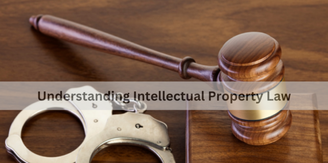 Understanding Intellectual Property Law