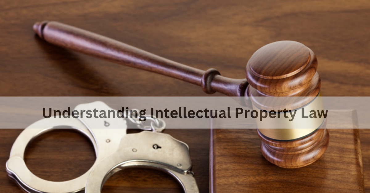 Understanding Intellectual Property Law